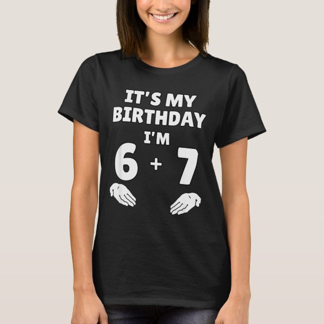 Funny 6 7 13th Birthday - 13th Birthday Six Seven  T-Shirt (Vorderseite)