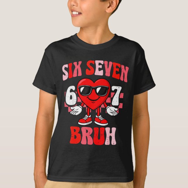 Funny 6 7 Bruh Valentine Six Seven Meme Boys Teens T-Shirt (Vorderseite)