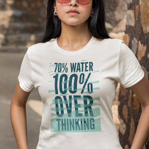 Funny "70% Water 100% Overthinking" Shirt