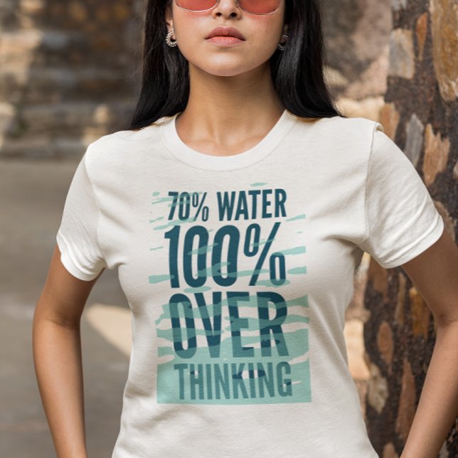 Funny "70% Water 100% Overthinking" Shirt (Von Creator hochgeladen)
