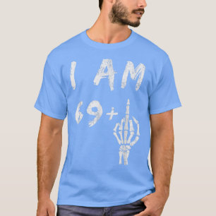 Funny 70th Birthday I Am 69 Plus Skeleton Middle F T-Shirt