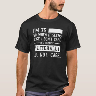 Funny 75. Geburtstag und ich buchstäblich nicht k T-Shirt