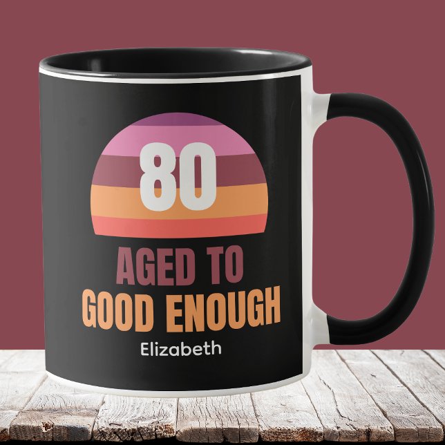 Funny 80th Birthday Mug Idea Sunset Good Enough Tasse (Von Creator hochgeladen)