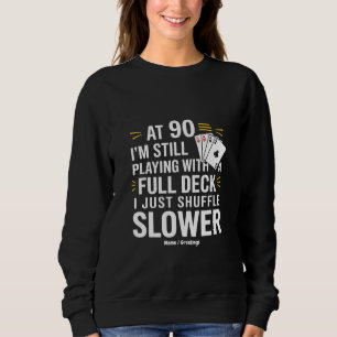 Funny 90. Geburtstag Gift Cards Volles Deck des La Sweatshirt