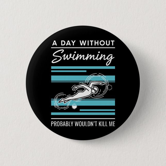 funny A Day Without Swimming Probably Wouldnt Kill Button (Vorderseite)