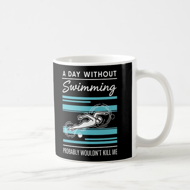 funny A Day Without Swimming Probably Wouldnt Kill Kaffeetasse (Rechts)
