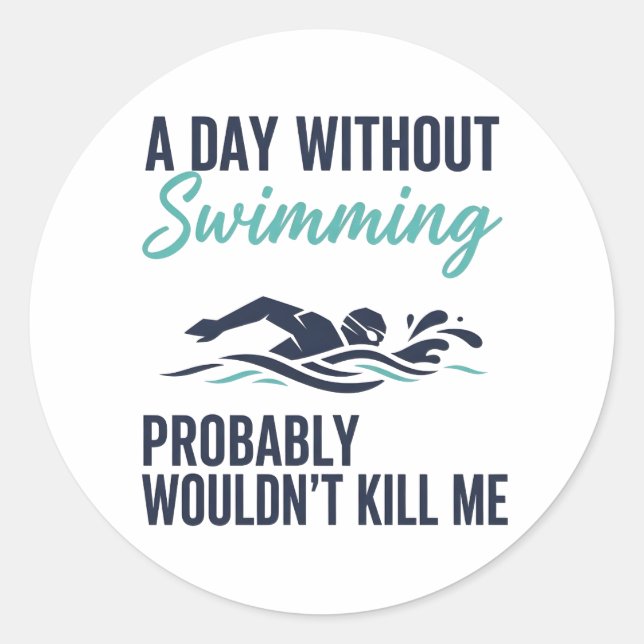 funny A Day Without Swimming Probably Wouldnt Kill Runder Aufkleber (Vorderseite)