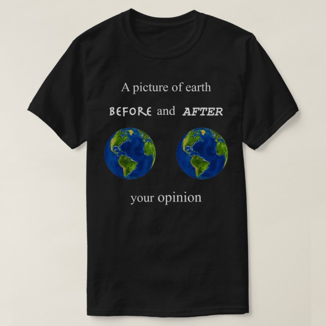 Funny A Picture of Earth Before and After your Opi T-Shirt (Design vorne)
