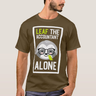Funny Accountant Pun Leaf mir allein Geschenke für T-Shirt