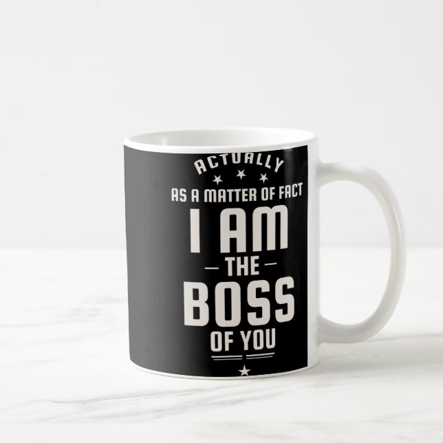 Funny Actually I Am The Boss Of You  Kaffeetasse (Rechts)