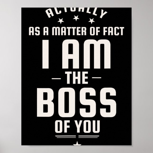 Funny Actually I Am The Boss Of You  Poster (Vorne)