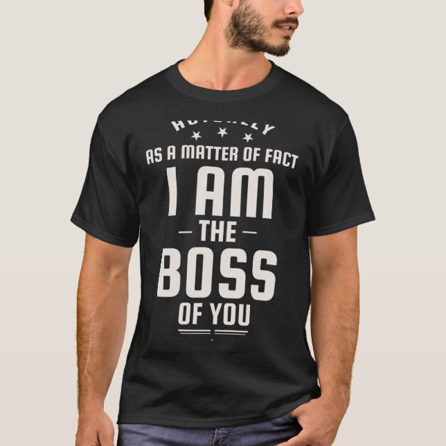 Funny Actually I Am The Boss Of You  T-Shirt (Vorderseite)