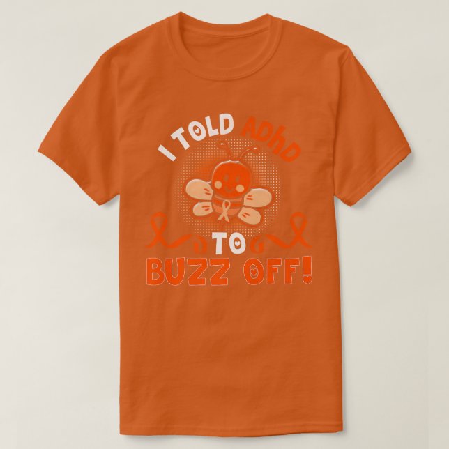 Funny ADHD Bee I Told ADHD To Buzz Off Gift Warrio T-Shirt (Design vorne)