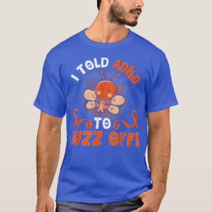 Funny ADHD Bee ich sagte ADHD zu Buzz weg Geschenk T-Shirt