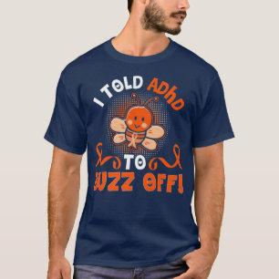 Funny ADHD Bee ich sagte ADHD zu Buzz weg Geschenk T-Shirt