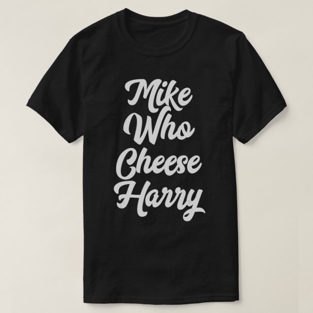 Funny Adult Homophone Words Mike Who Cheese  T-Shirt (Design vorne)