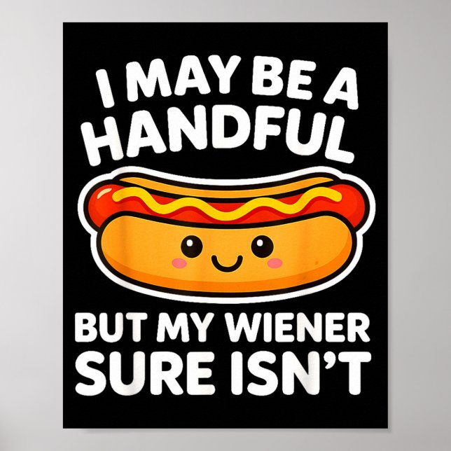 Funny Adult Quote I May Be A Handful But My Weiner Poster (Vorne)