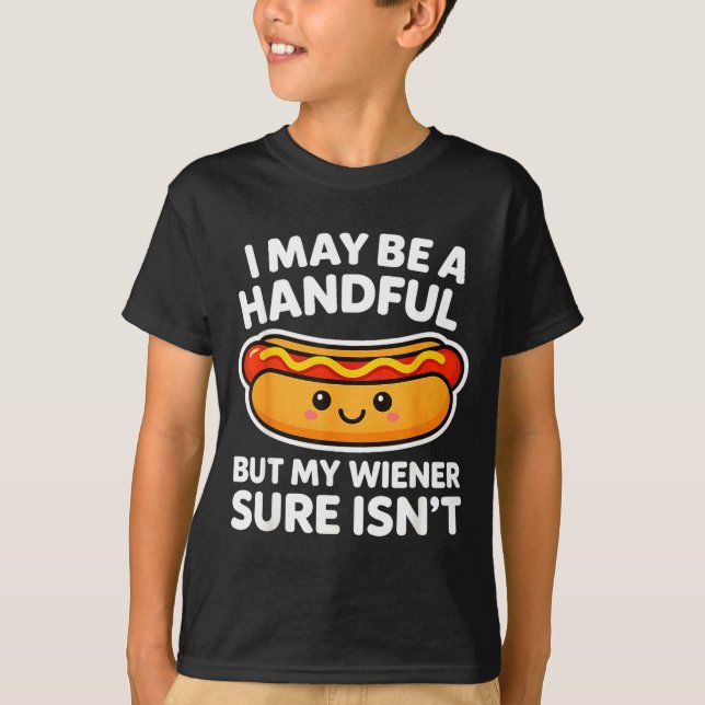 Funny Adult Quote I May Be A Handful But My Weiner T-Shirt (Vorderseite)