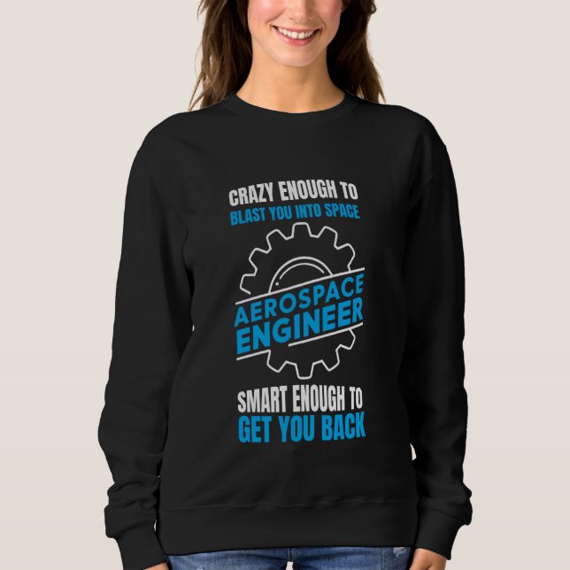 Funny Aerospace Engineer Crazy genug, um zu blasen Sweatshirt (Vorderseite)