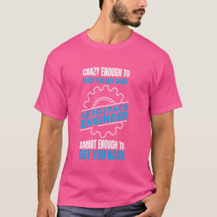 Funny Aerospace Engineer Crazy genug, um zu blasen T-Shirt