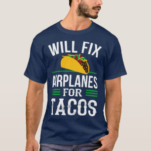 Funny Aircraft Mechanism Fixing Airplanes Tacos T-Shirt