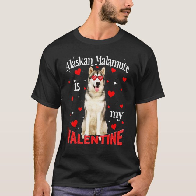 Funny Alaskan Malamute Is My Valentine Dog Dad Dog T-Shirt (Vorderseite)