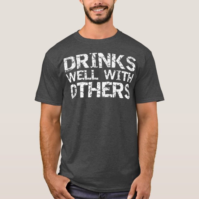 Funny Alcohol Drinking Quote Party Drinks gut T-Shirt (Vorderseite)