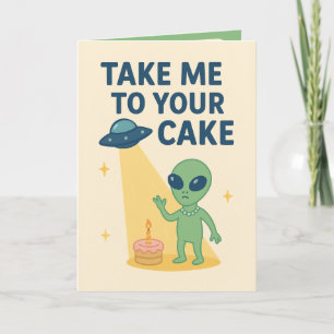 Funny Alien Birthday "Bring mich zu deinem Kuchen" Karte