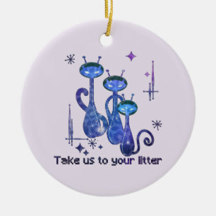 Funny Alien Cats - "Bring uns zu deinem Müll" Keramik Ornament