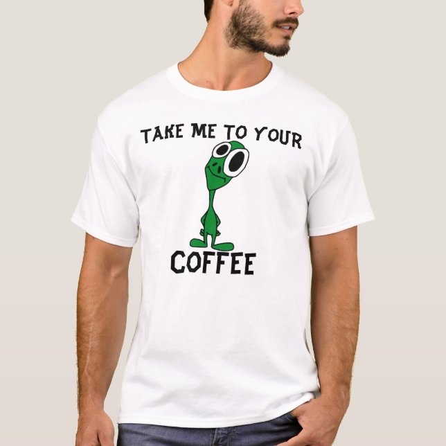 Funny Alien Coffee T - Shirt (Vorderseite)