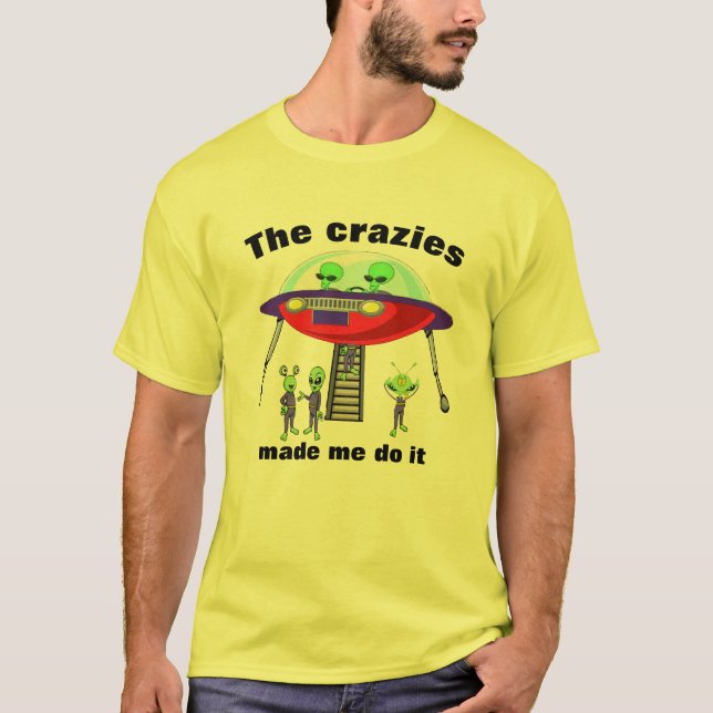 Funny Alien Spaß "Crazies made me do it" Grafik T-Shirt (Vorderseite)
