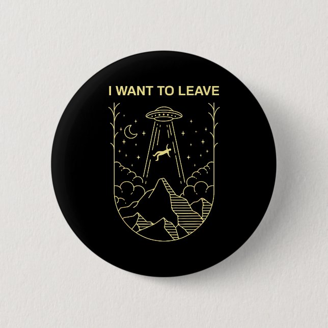 Funny Alien Ufo Extraterrestrial I Want To Leave A Button (Vorderseite)