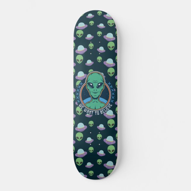 Funny Alien Wir Wollte zu glauben UFOs Skateboard (Vorderseite)