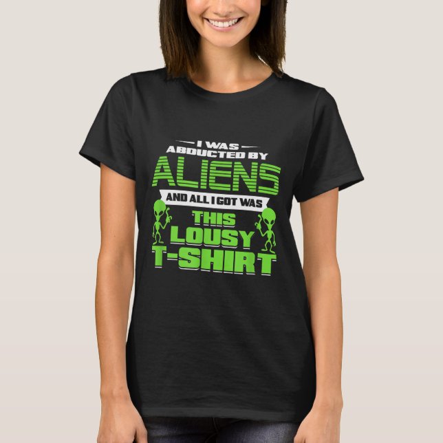 Funny Aliens Abducted But All I Got Was This Shirt (Vorderseite)