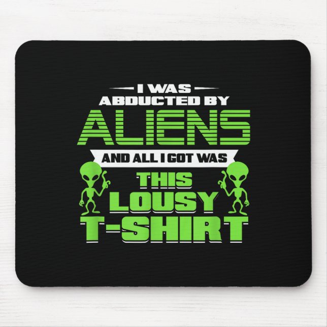 Funny Aliens Abducted But All I Got Was This Shirt Mousepad (Vorne)
