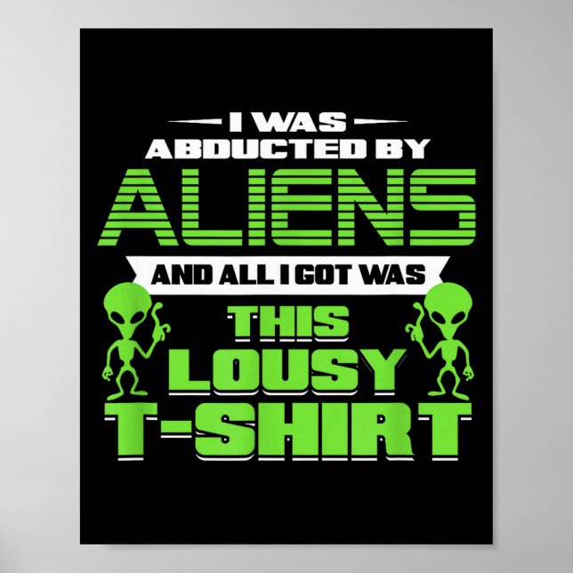 Funny Aliens Abducted But All I Got Was This Shirt Poster (Vorne)