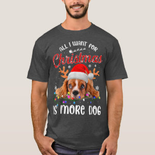 Funny All I Want For Christmas Is More Dog T-Shirt