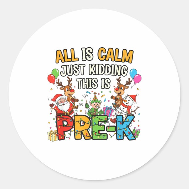 Funny All Is Calm Just Kidding Pre-k Teacher Chris Runder Aufkleber (Vorderseite)