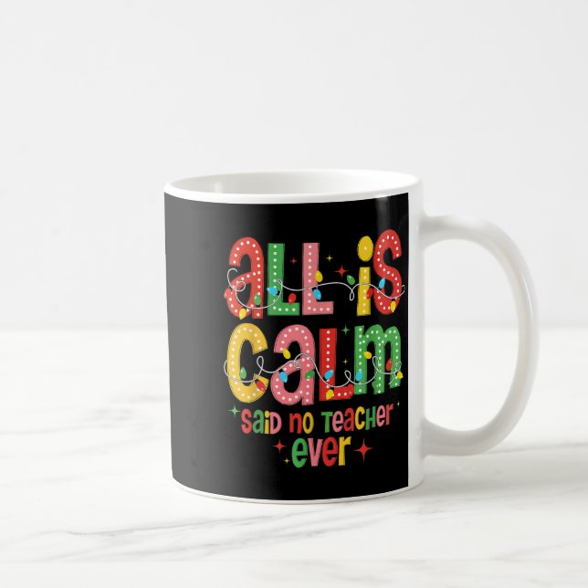 Funny All Is Calm Said No Teacher Christmas Teache Kaffeetasse (Rechts)
