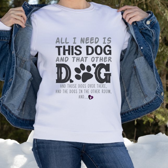 Funny alles, was ich brauche Hund Sweatshirt (Von Creator hochgeladen)