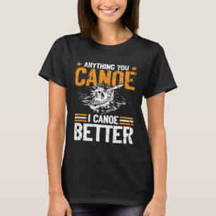 Funny alles, was Sie Canoe I Kanu besser Paddel ka T-Shirt