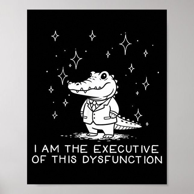 Funny Alligator I Am The Executive Of This Dysfunc Poster (Vorne)