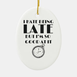Funny Always Late Teens Girls Women Sassy Keramik Ornament