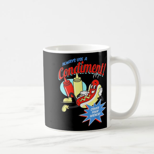 Funny Always Use A Condiment Cover Your Wiener Hot Kaffeetasse (Rechts)
