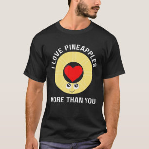 Funny Ananas I Liebe Ananas mehr als du mir T-Shirt