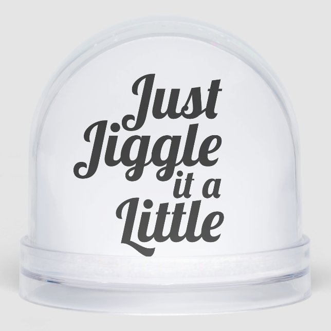 Funny Anecdote "Just jiggle it a small" DU reparie Schneekugeln (Vorderseite)
