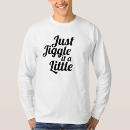 Funny Anecdote "Just jiggle it a small" DU reparie T-Shirt