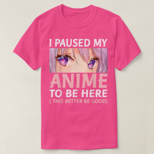 Funny Anime habe ich meine Anime angehalten, hier  T-Shirt (Design vorne)