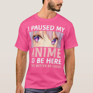 Funny Anime habe ich meine Anime angehalten, hier  T-Shirt