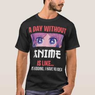 Funny Anime Merch für Teen Girls am Tag ohne Ani T-Shirt